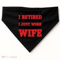 I Thought I Retired But Now I Just Work For My Wife Gift USA-Made Doggie Bandana thumb 0