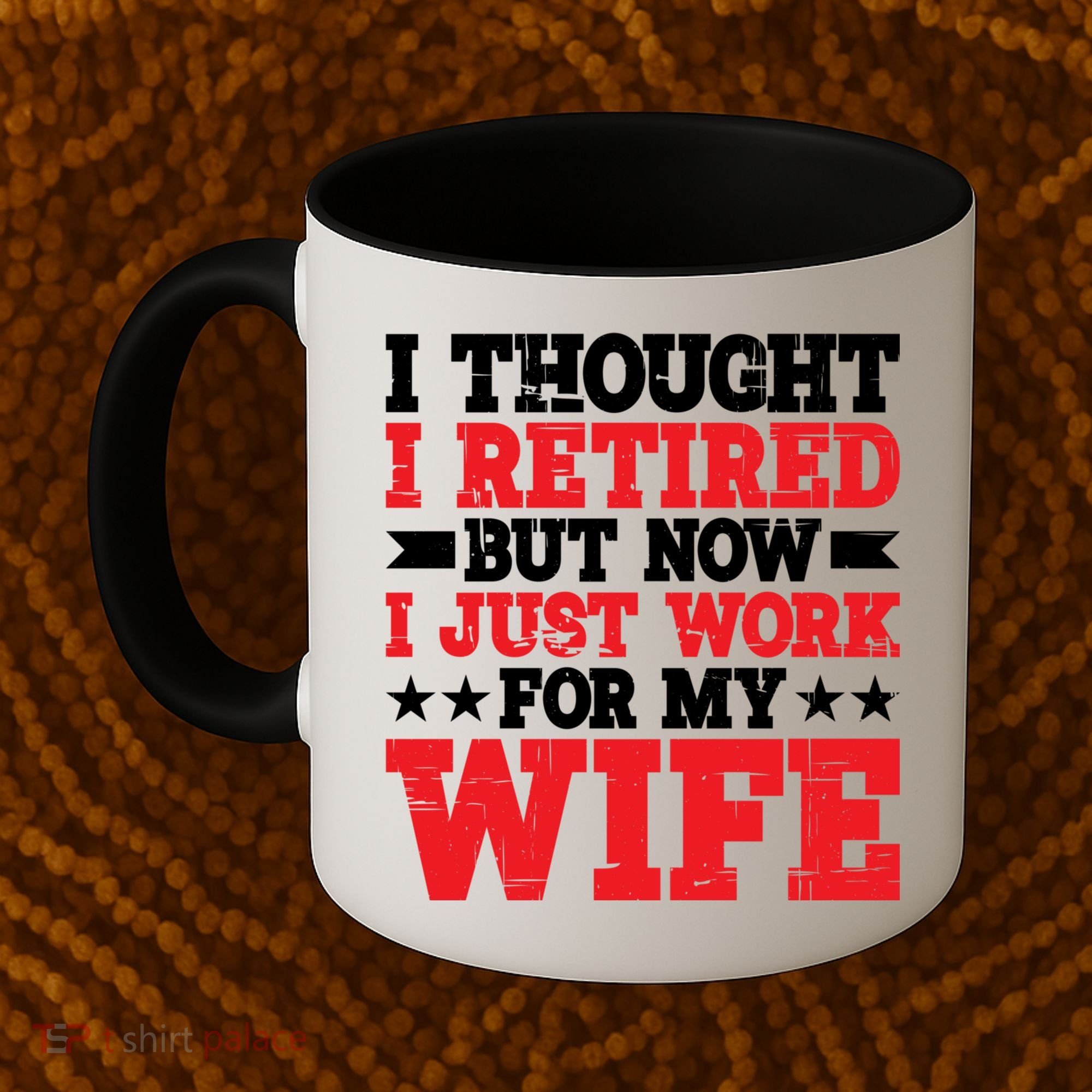 I Thought I Retired But Now I Just Work For My Wife Gift Coffee Mug