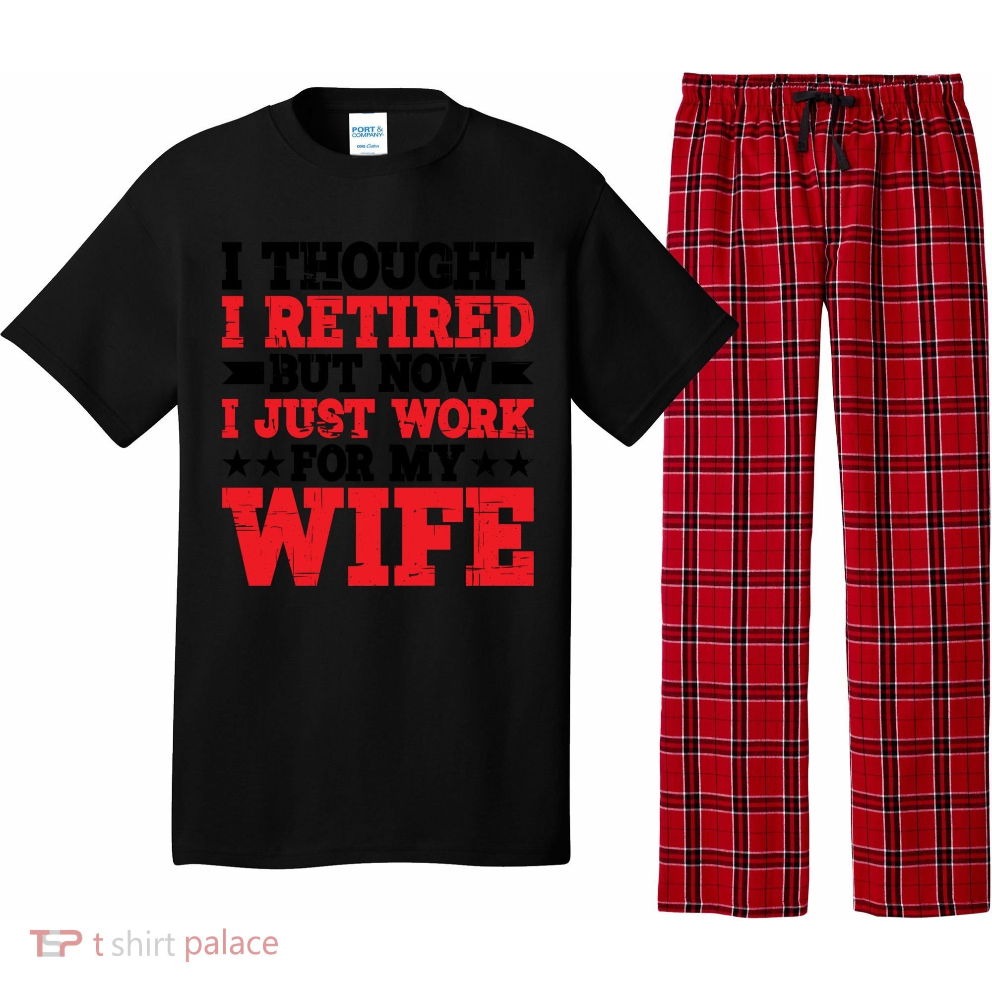 I Thought I Retired But Now I Just Work For My Wife Gift Pajama Set