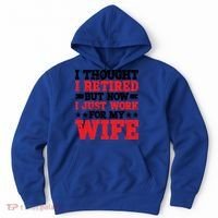 I Thought I Retired But Now I Just Work For My Wife Gift Hoodie thumb 0