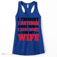 I Thought I Retired But Now I Just Work For My Wife Gift Women's Tank Top thumb 0