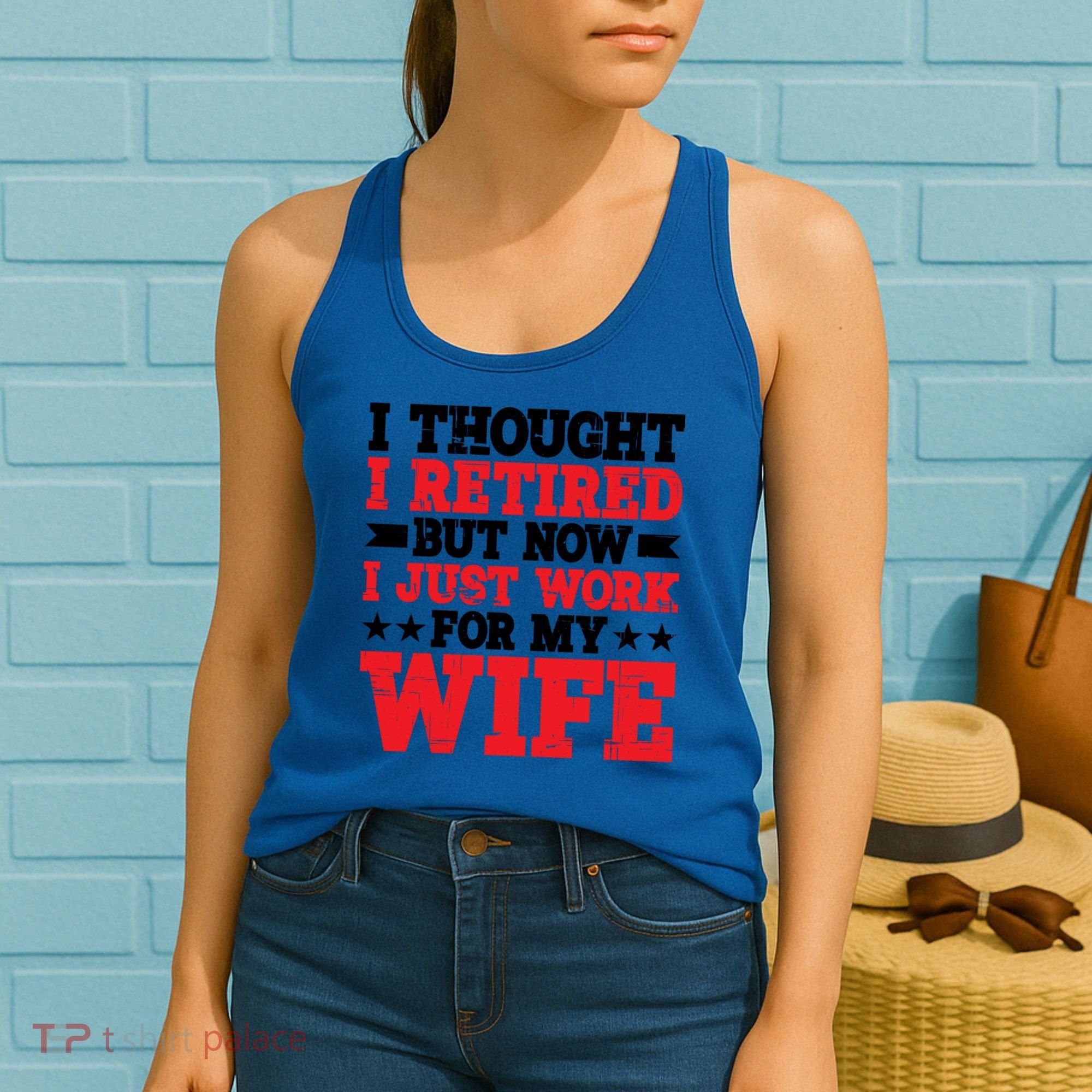 I Thought I Retired But Now I Just Work For My Wife Gift Women's Tank Top