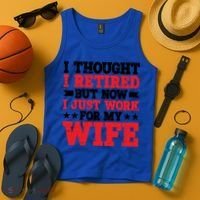 I Thought I Retired But Now I Just Work For My Wife Gift Tank Top thumb 4