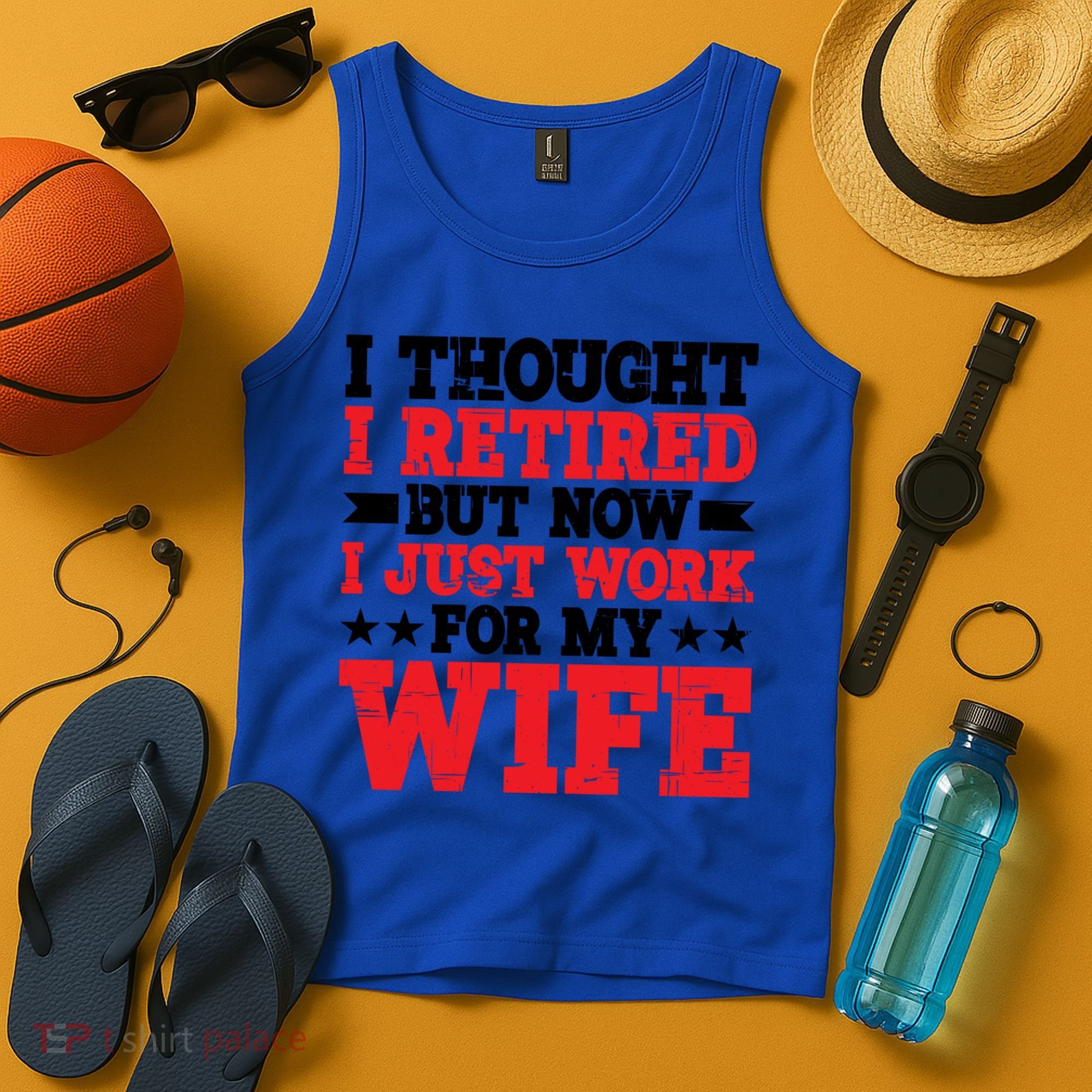 I Thought I Retired But Now I Just Work For My Wife Gift Tank Top