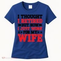 I Thought I Retired But Now I Just Work For My Wife Gift Women's T-Shirt thumb 0