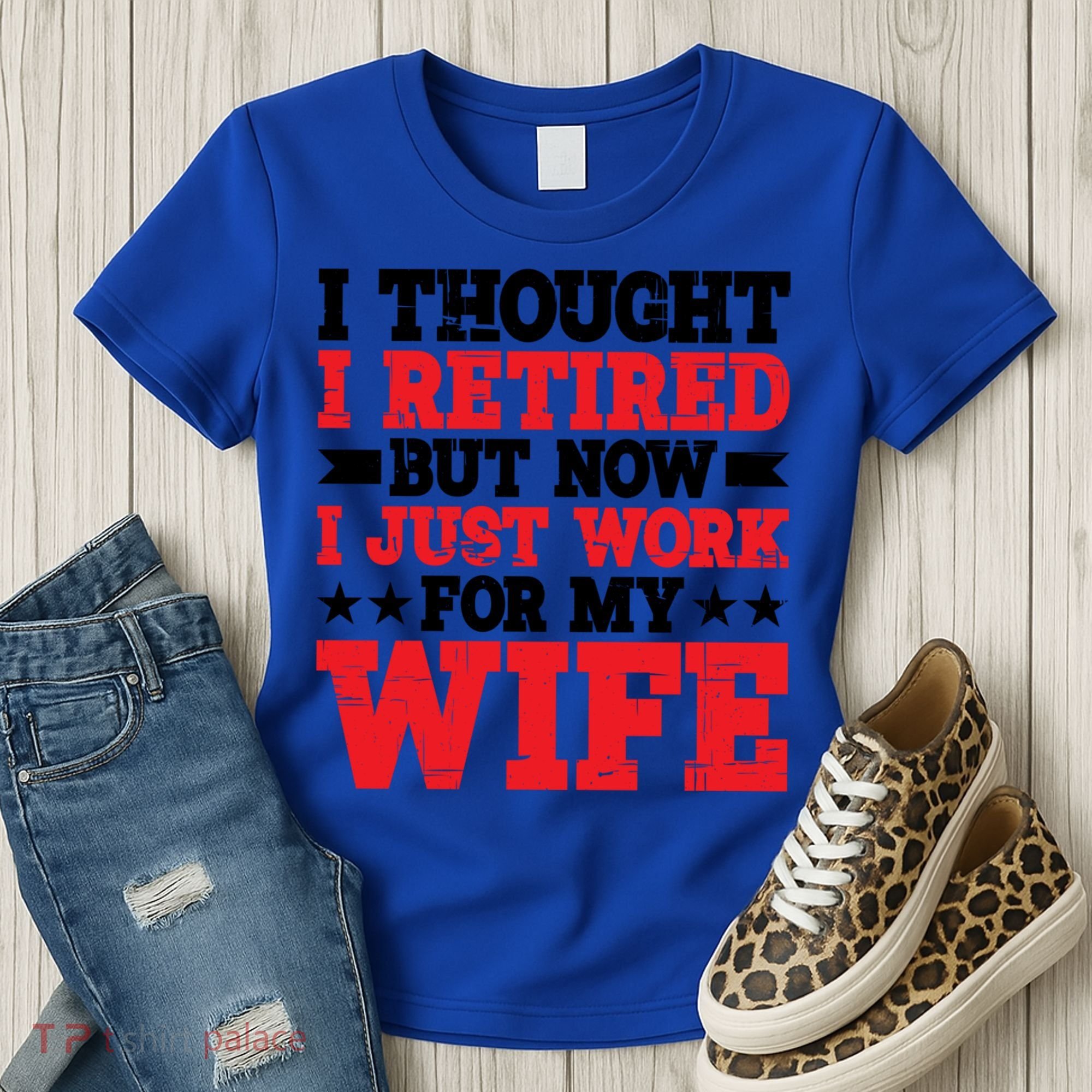 I Thought I Retired But Now I Just Work For My Wife Gift Women's T-Shirt