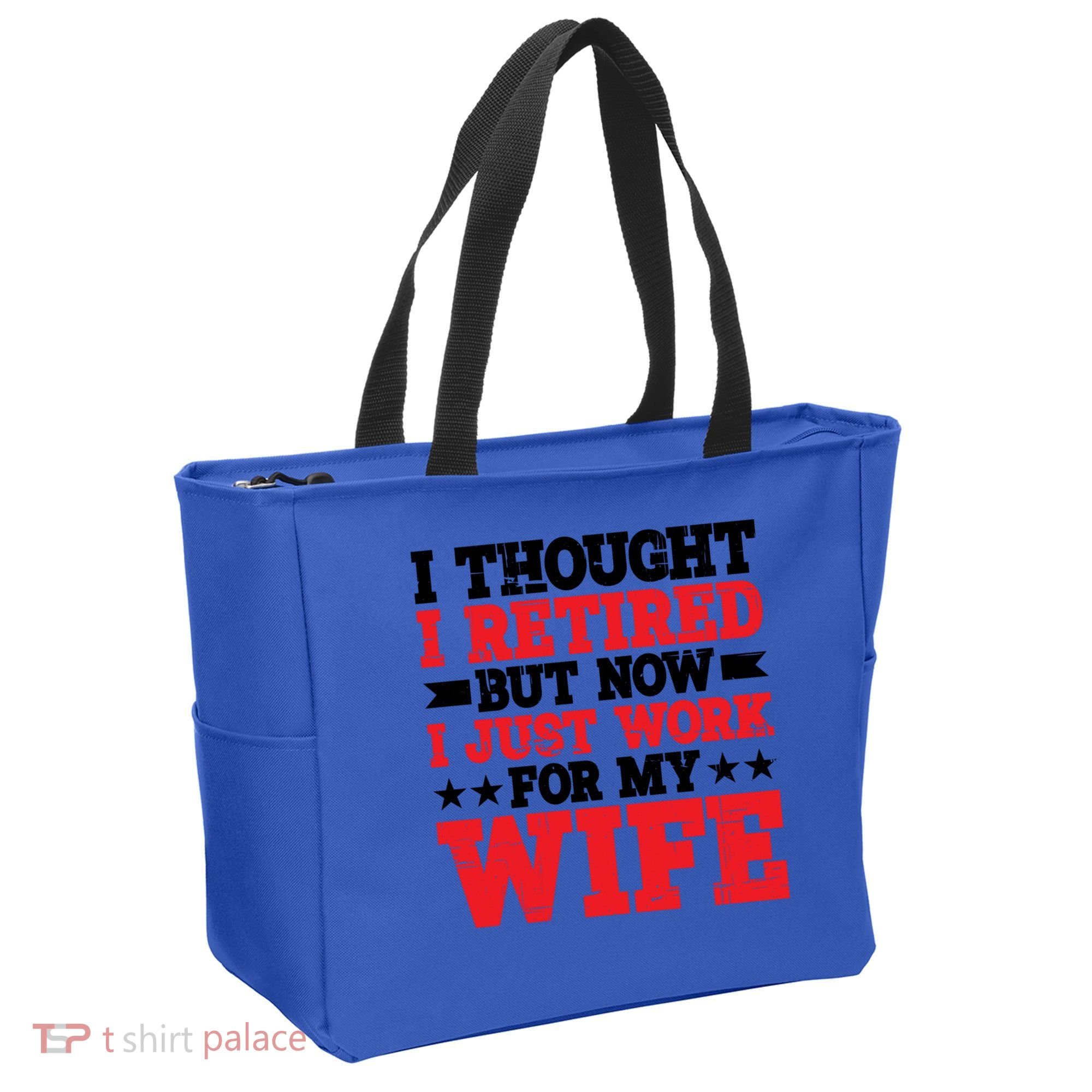 I Thought I Retired But Now I Just Work For My Wife Gift Tote Bag
