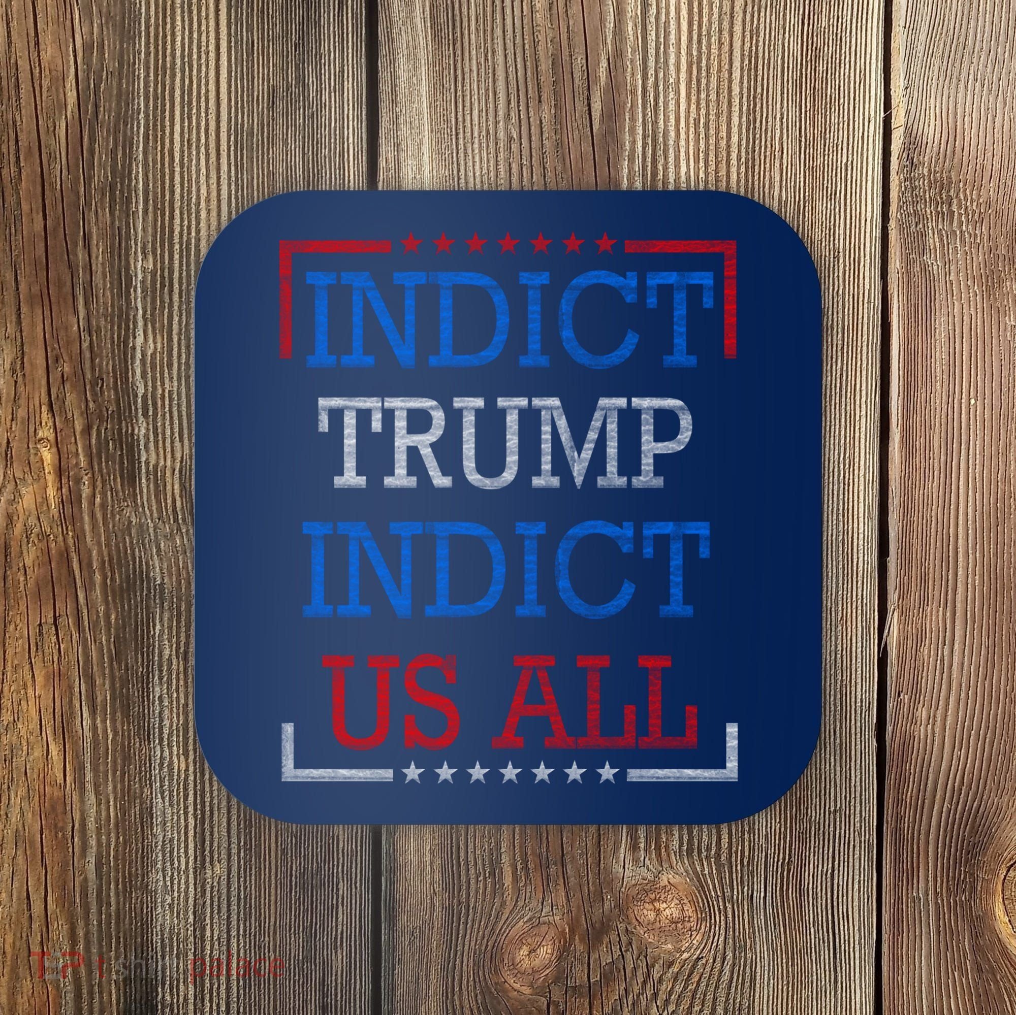 Indict Trump Indict Us All Support President Trump Coaster