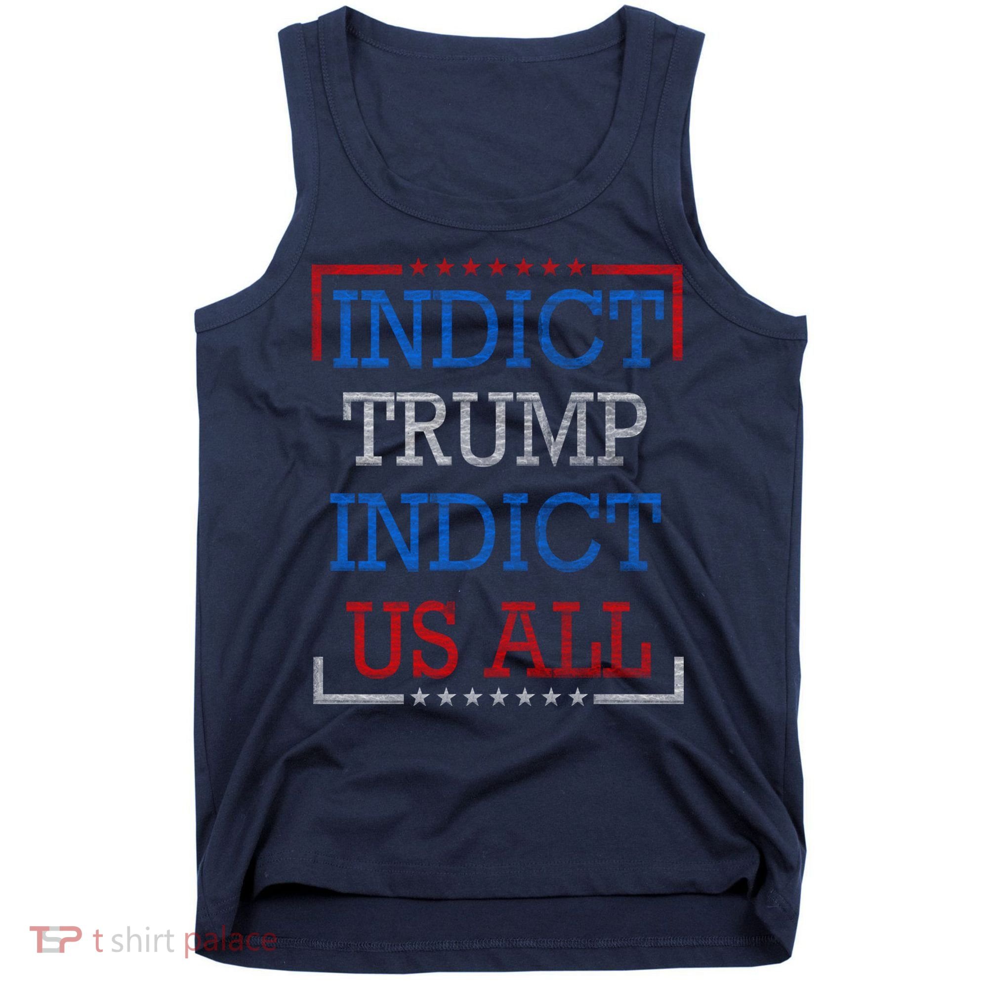 Indict Trump Indict Us All Support President Trump Tank Top
