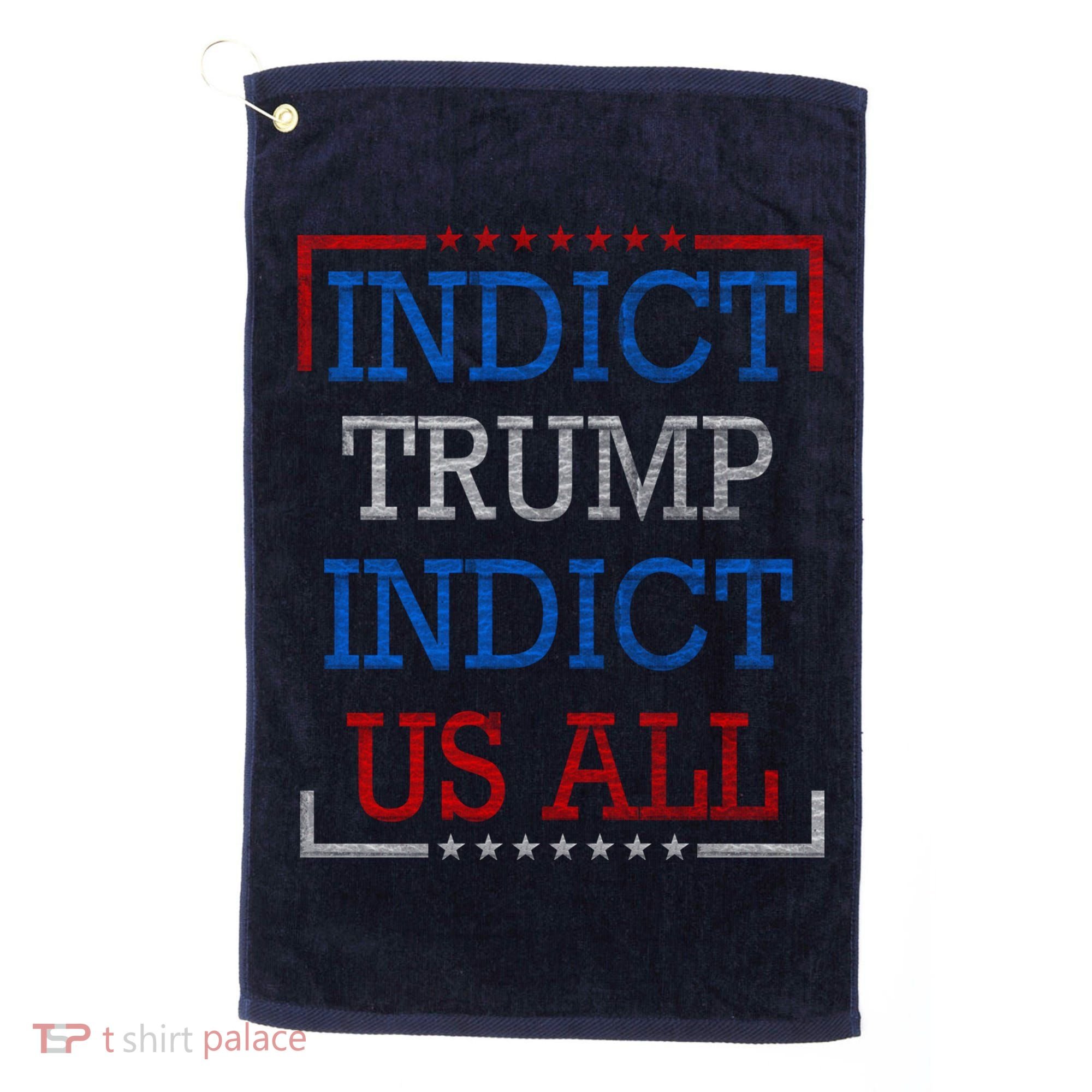 Indict Trump Indict Us All Support President Trump Golf Towel