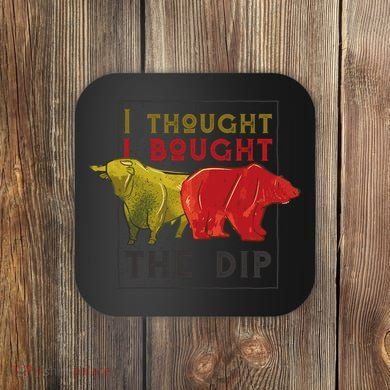 I Thought I Bought The Dip Bitcoin Coaster