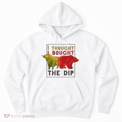I Thought I Bought The Dip Bitcoin Hoodie