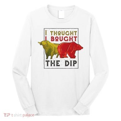I Thought I Bought The Dip Bitcoin Long Sleeve Shirt
