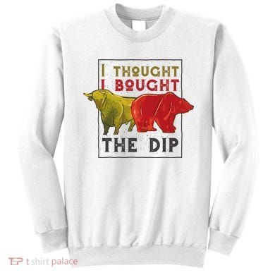 I Thought I Bought The Dip Bitcoin Sweatshirt