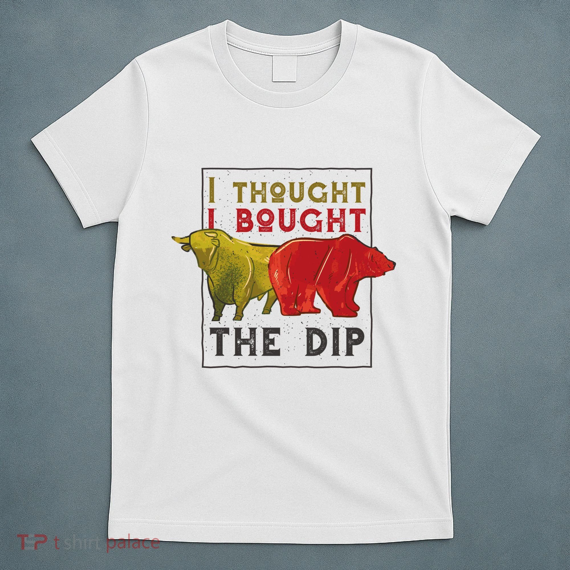 I Thought I Bought The Dip Bitcoin T-Shirt