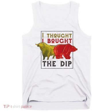 I Thought I Bought The Dip Bitcoin Tank Top