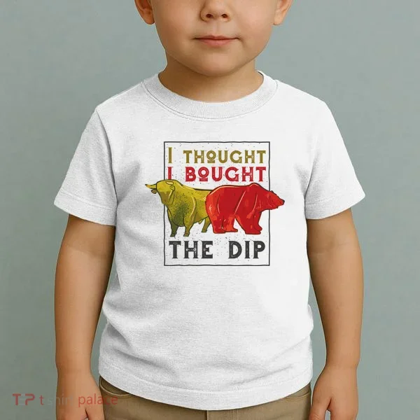 I Thought I Bought The Dip Bitcoin Toddler T-Shirt