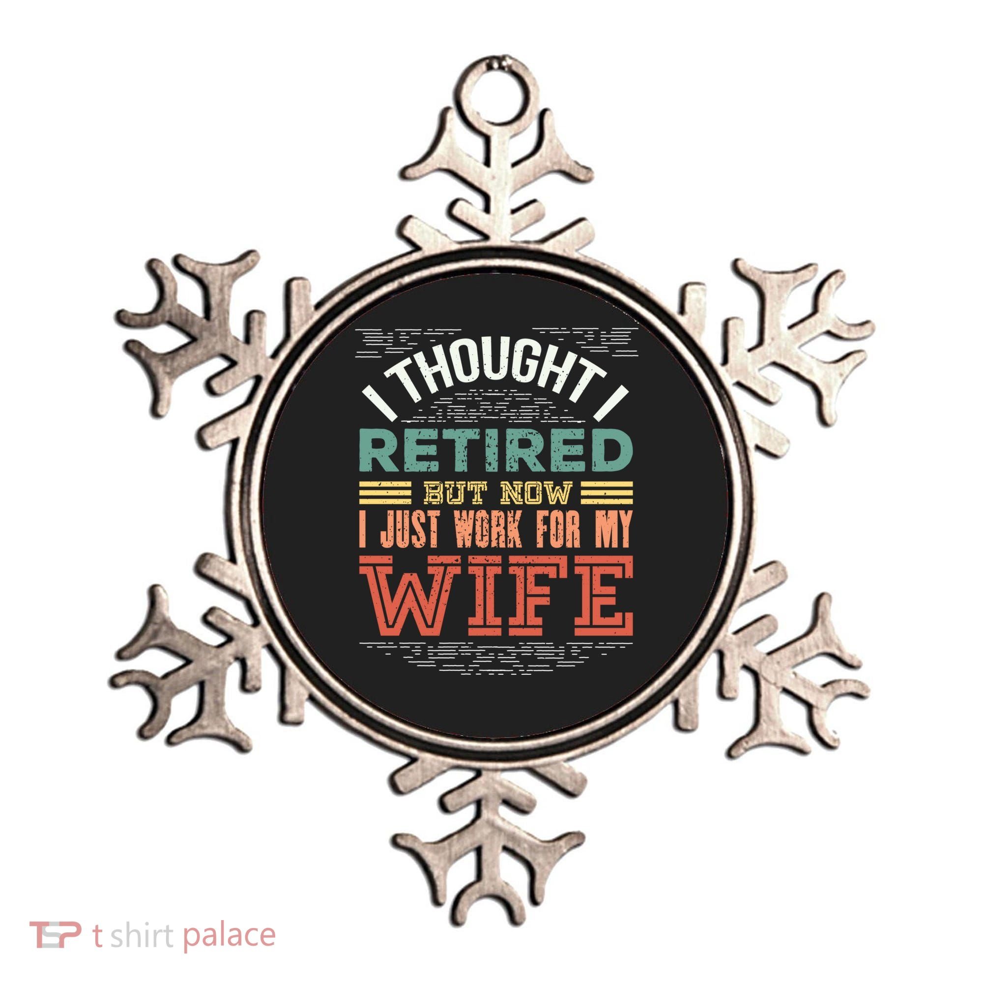 I Thought I Retired But Now I Just Work For My Wife Funny Cute Gift Ornament