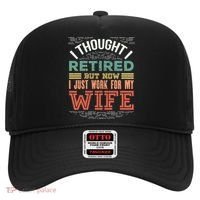 I Thought I Retired But Now I Just Work For My Wife Funny Cute Gift Hat thumb 0