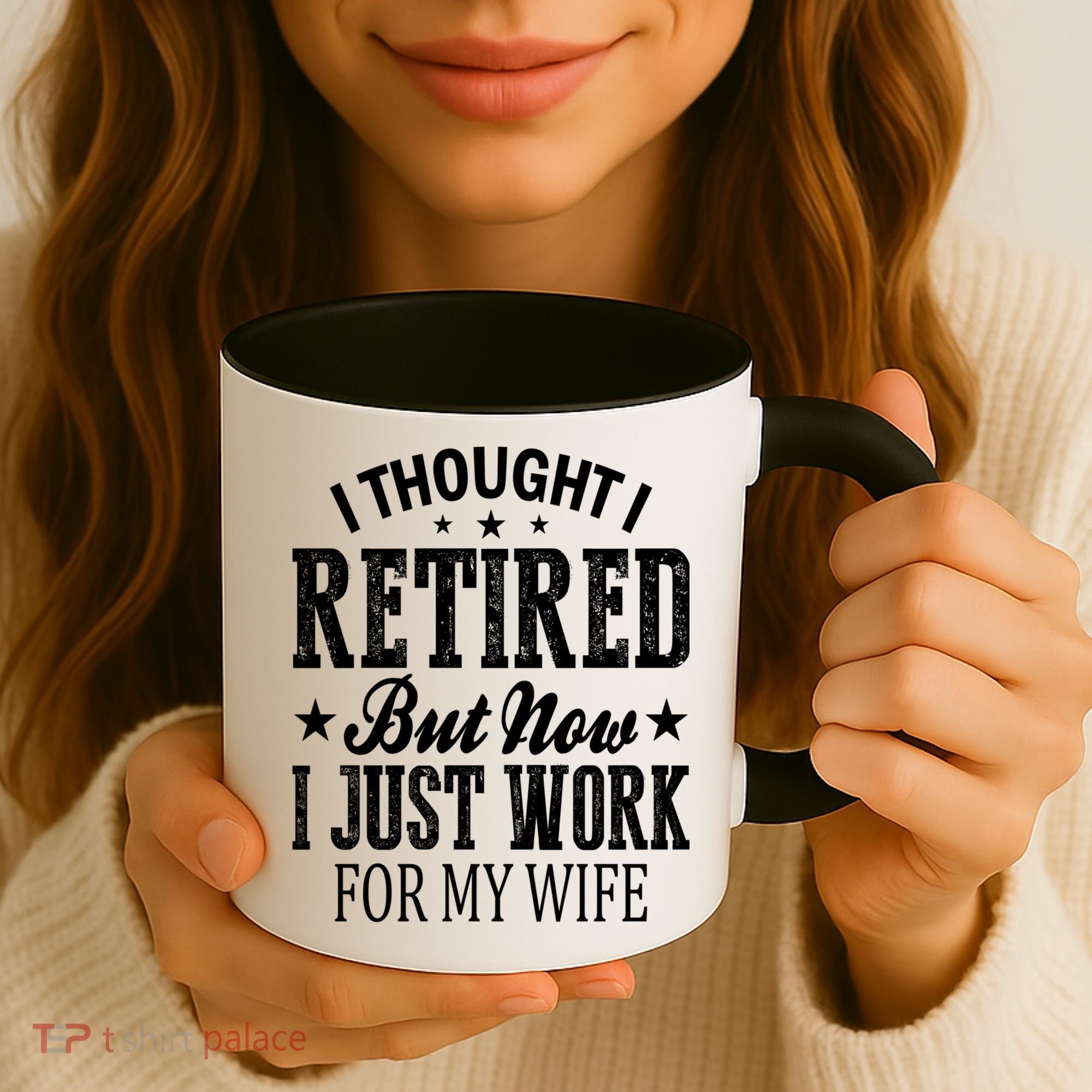 I Thought I Retired But Now I Just Work For My Wife Funny Gift Coffee Mug