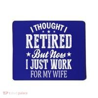 I Thought I Retired But Now I Just Work For My Wife Funny Gift Mousepad thumb 0