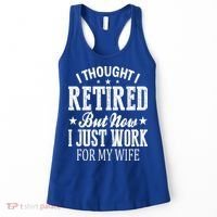 I Thought I Retired But Now I Just Work For My Wife Funny Gift Women's Tank Top thumb 0