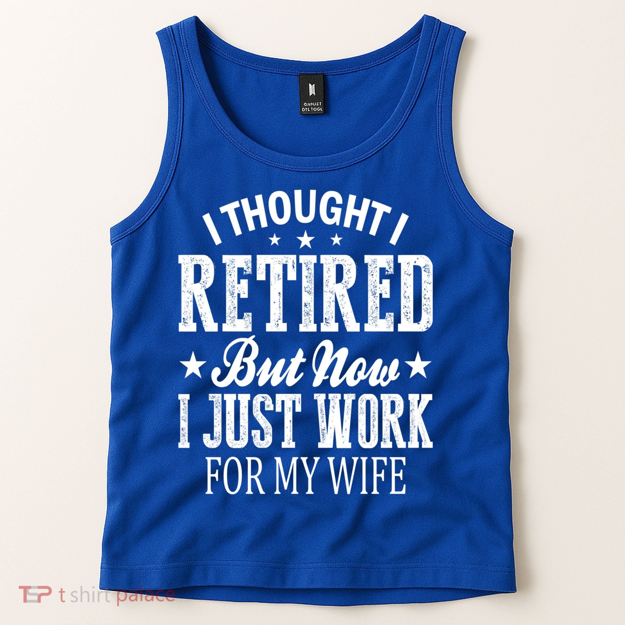 I Thought I Retired But Now I Just Work For My Wife Funny Gift Tank Top