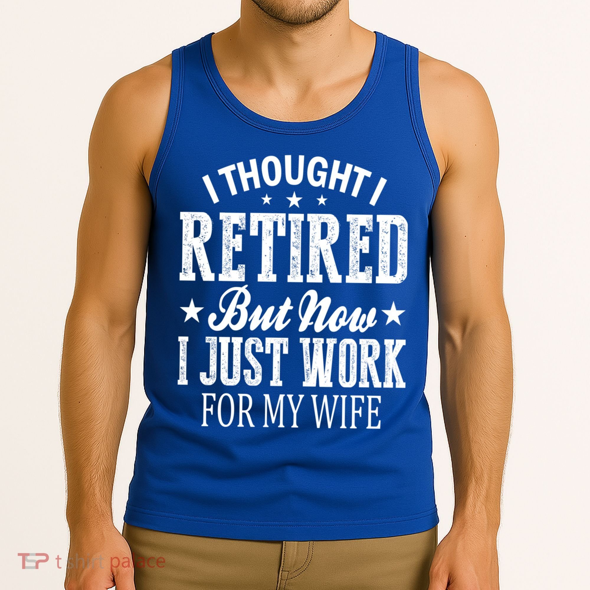 I Thought I Retired But Now I Just Work For My Wife Funny Gift Tank Top