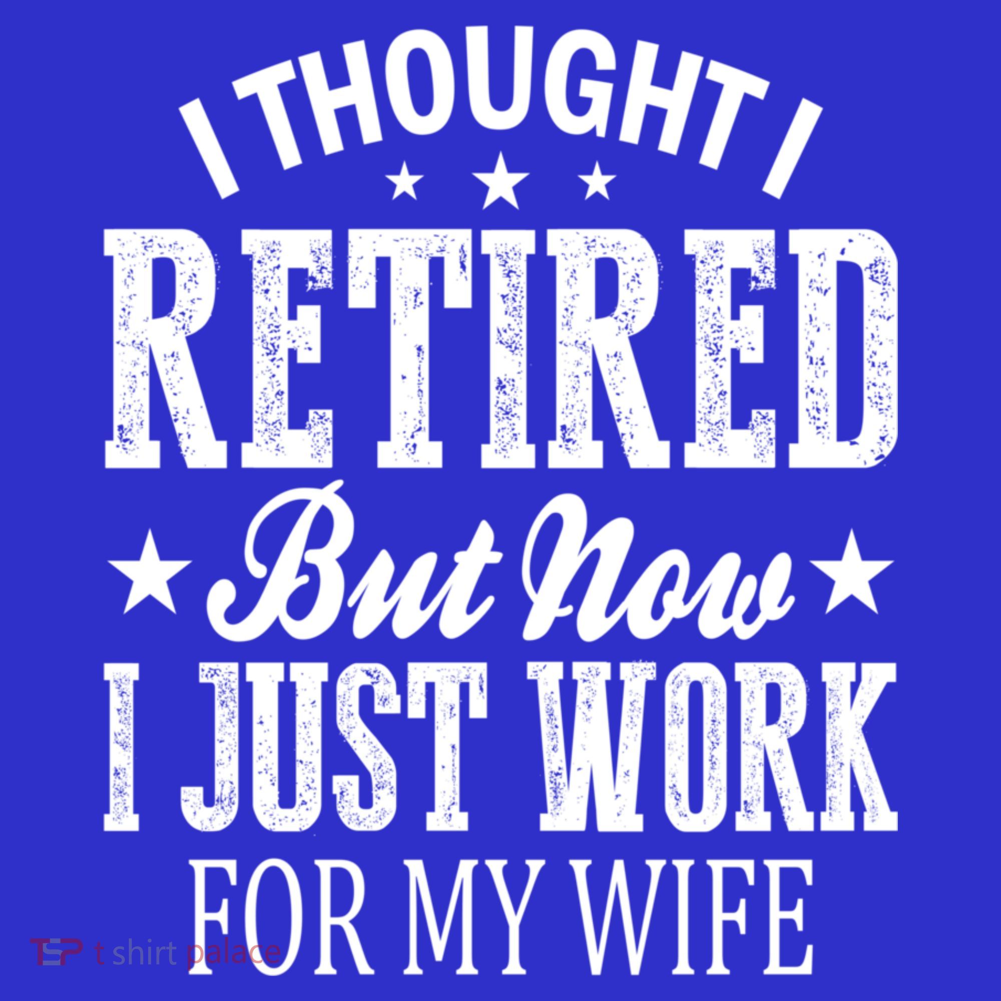 I Thought I Retired But Now I Just Work For My Wife Funny Gift Visor