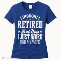 I Thought I Retired But Now I Just Work For My Wife Funny Gift Women's T-Shirt thumb 0