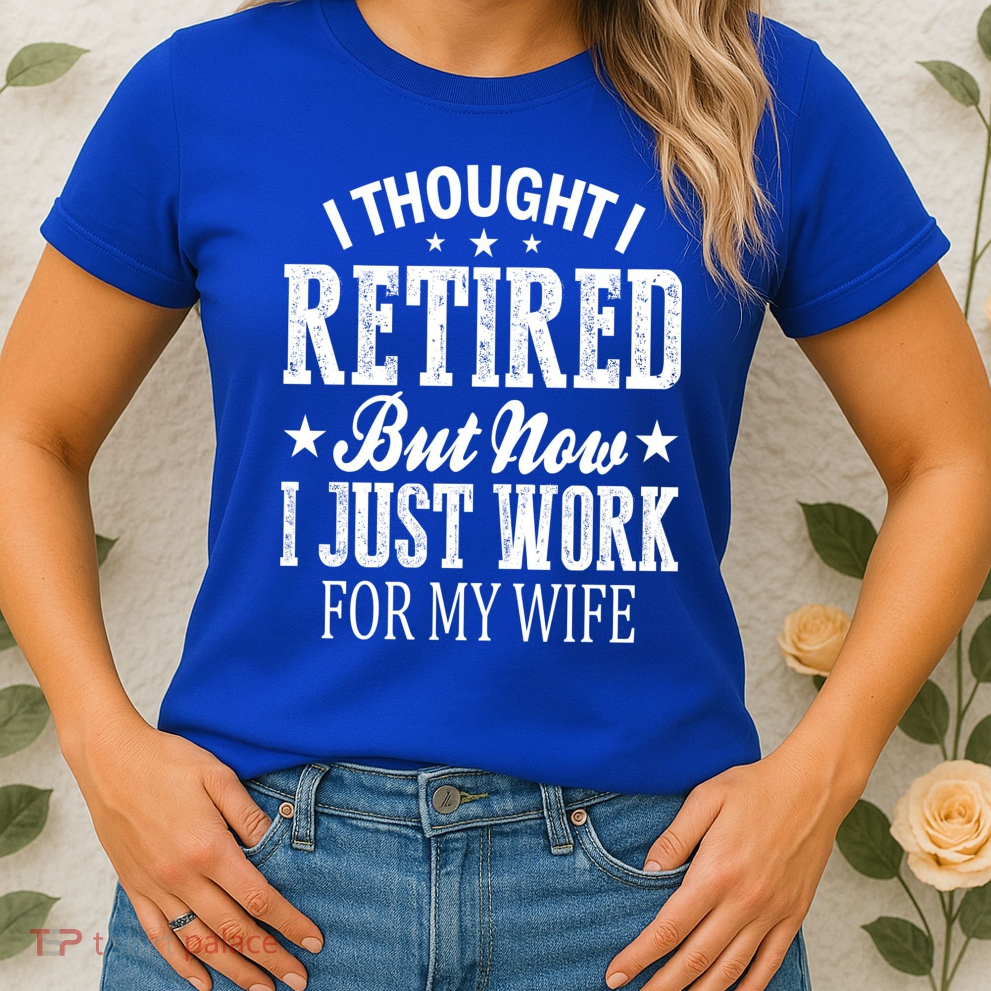I Thought I Retired But Now I Just Work For My Wife Funny Gift Women's T-Shirt
