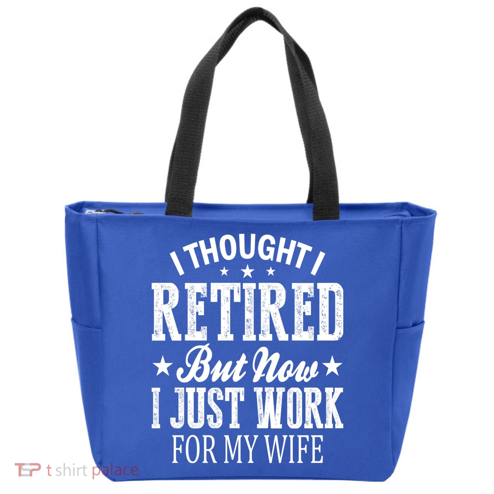 I Thought I Retired But Now I Just Work For My Wife Funny Gift Tote Bag