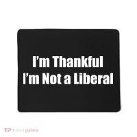 I’m Thankful I’m Not A Liberal Funny Mousepad thumb 0