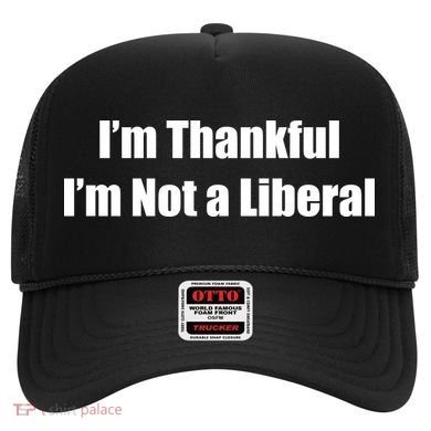 I’m Thankful I’m Not A Liberal Funny Hat