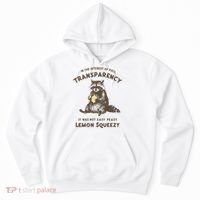 In The Interest Of Full Transparency It Was Not Easy Peasy Lemon Squeezy Raccoon Hoodie thumb 0