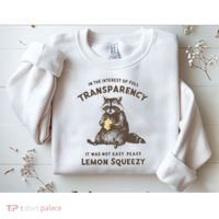 In The Interest Of Full Transparency It Was Not Easy Peasy Lemon Squeezy Raccoon Sweatshirt thumb 2