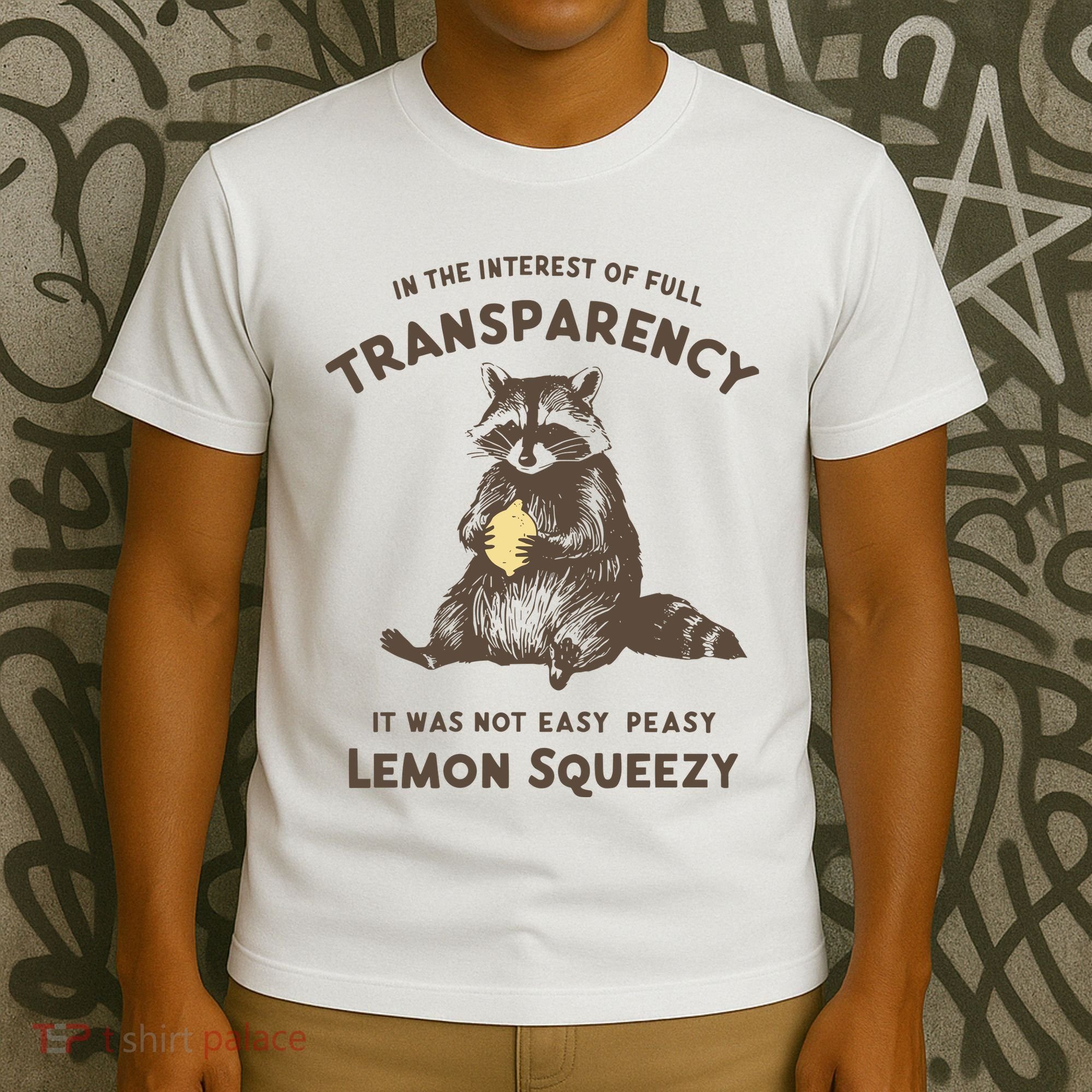 In The Interest Of Full Transparency It Was Not Easy Peasy Lemon Squeezy Raccoon T-Shirt