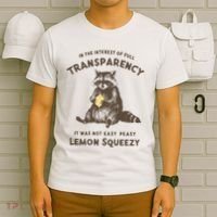 In The Interest Of Full Transparency It Was Not Easy Peasy Lemon Squeezy Raccoon T-Shirt thumb 6