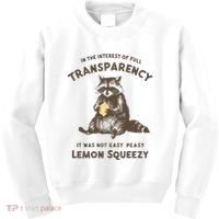 In The Interest Of Full Transparency It Was Not Easy Peasy Lemon Squeezy Raccoon Kids Sweatshirt thumb 0