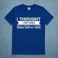 I Thought I Retired But Now I Just Work For My Wife Funny Gift T-Shirt thumb 5