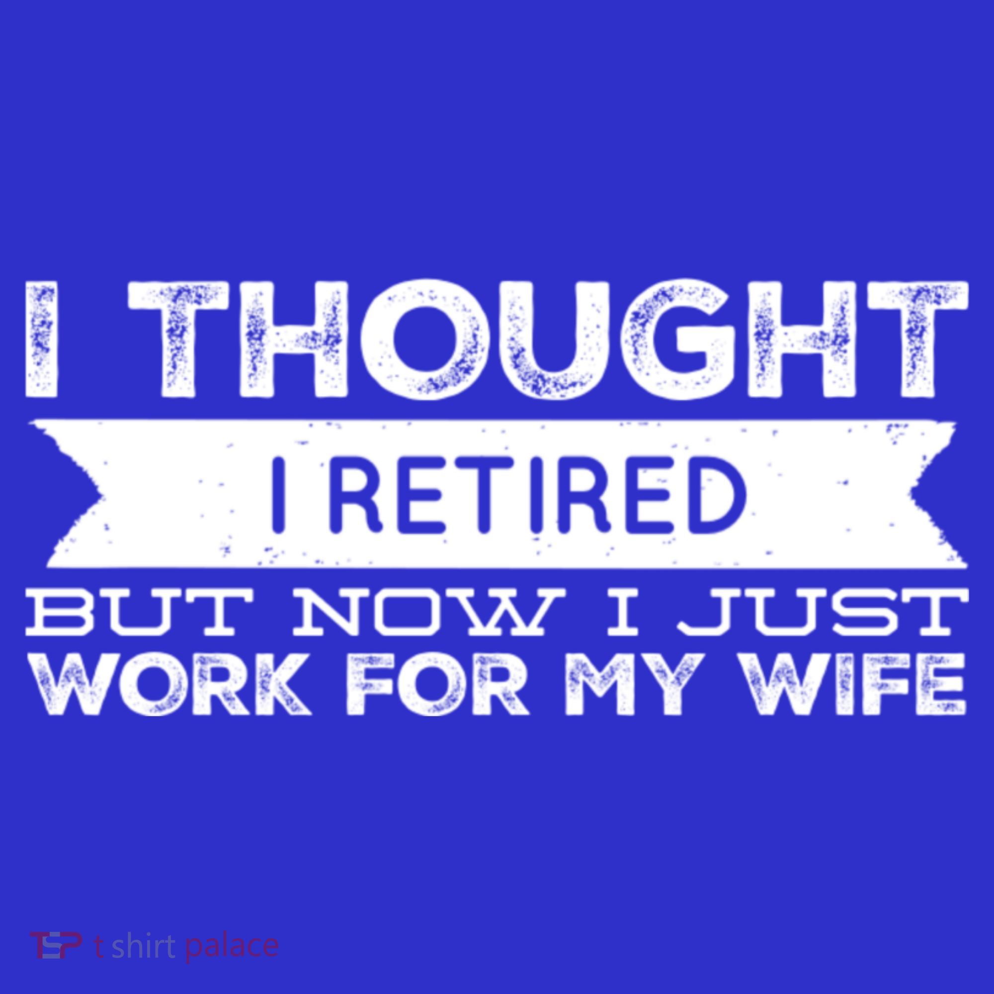 I Thought I Retired But Now I Just Work For My Wife Funny Gift Mousepad