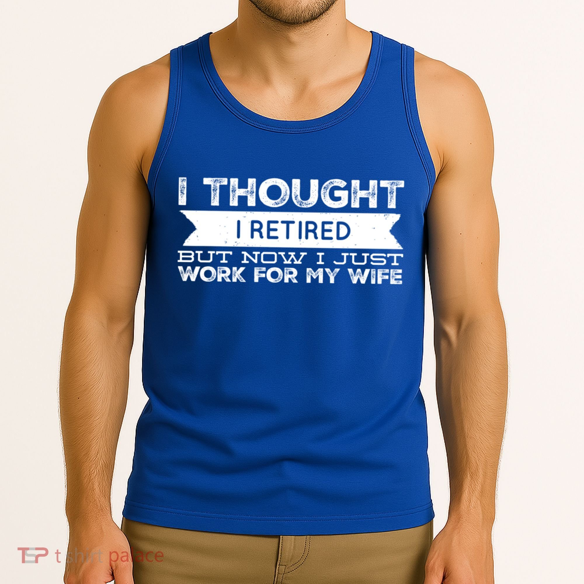 I Thought I Retired But Now I Just Work For My Wife Funny Gift Tank Top