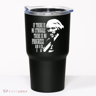 If There Is No Struggle There Is No Progress Tumbler