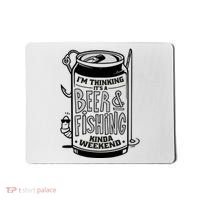 I'm Thinking It's A Beer And Fishing Kinda Weekend Mousepad thumb 0