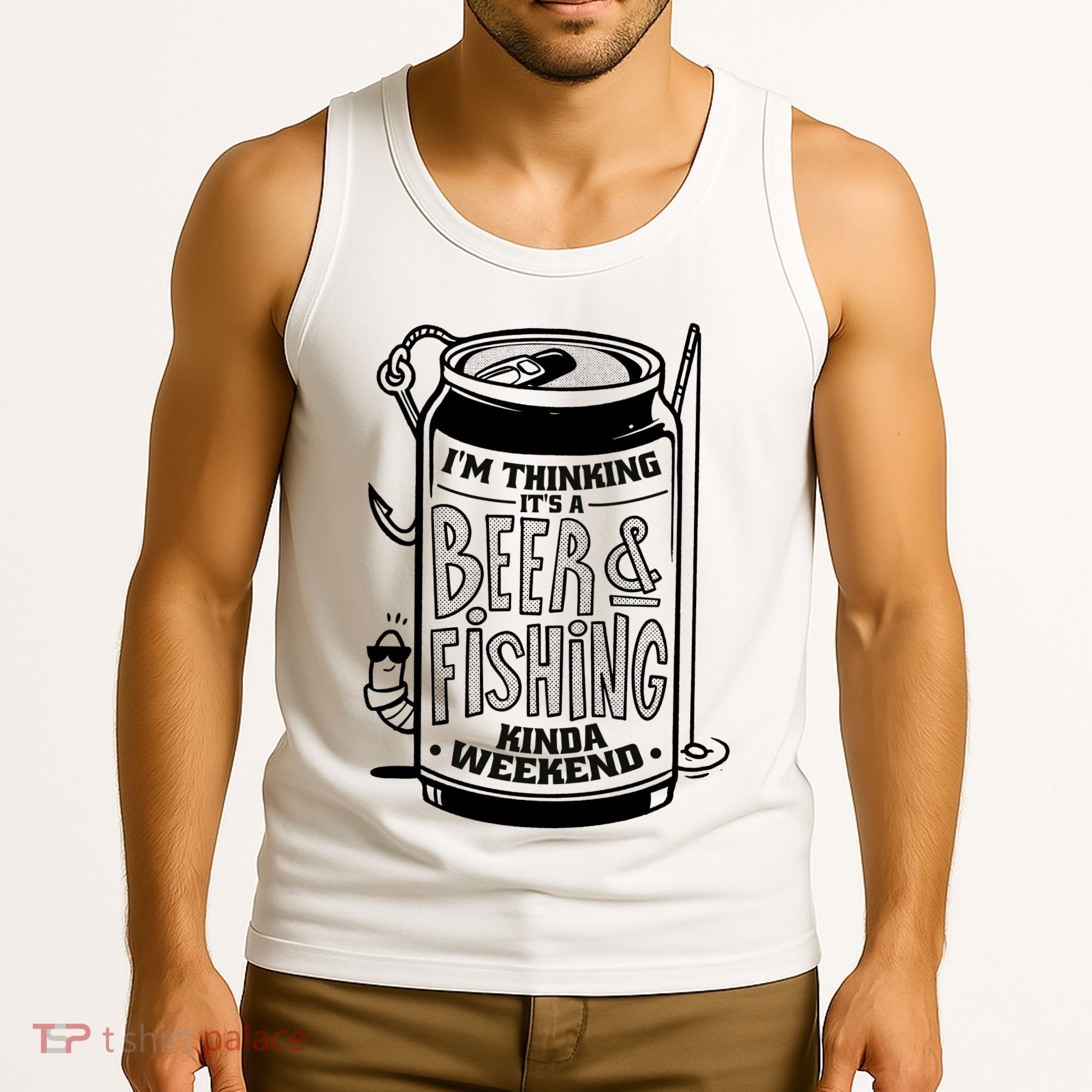I'm Thinking It's A Beer And Fishing Kinda Weekend Tank Top