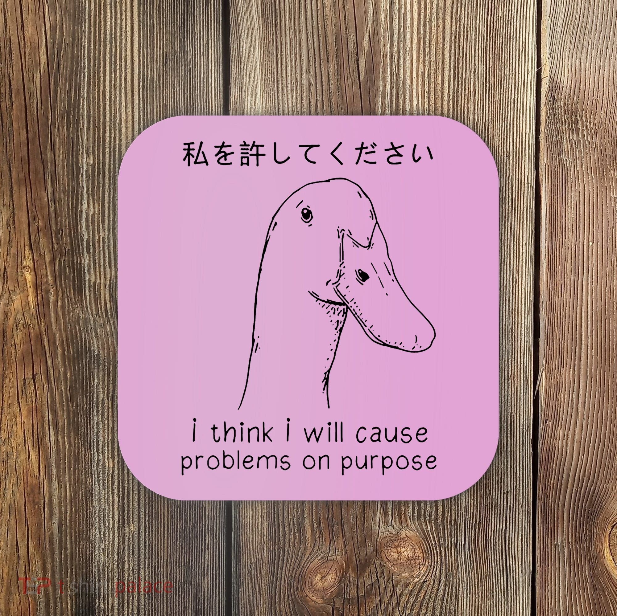 I Think I Will Cause Problems On Purpose Funny Goose Coaster