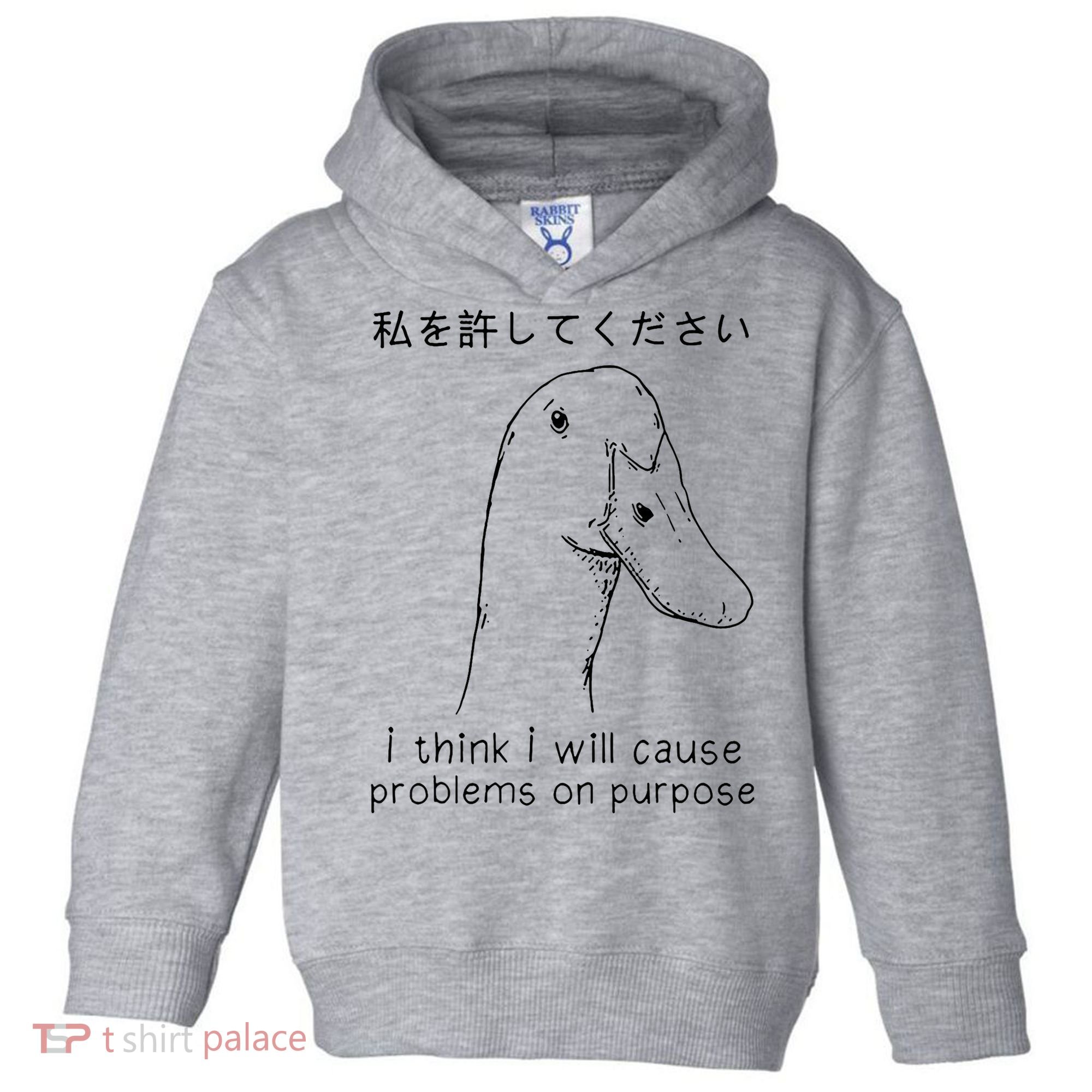 I Think I Will Cause Problems On Purpose Funny Goose Toddler Hoodie