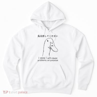 I Think I Will Cause Problems On Purpose Funny Goose Hoodie
