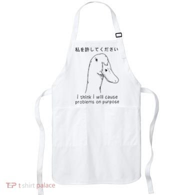 I Think I Will Cause Problems On Purpose Funny Goose Apron