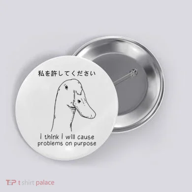 I Think I Will Cause Problems On Purpose Funny Goose Button